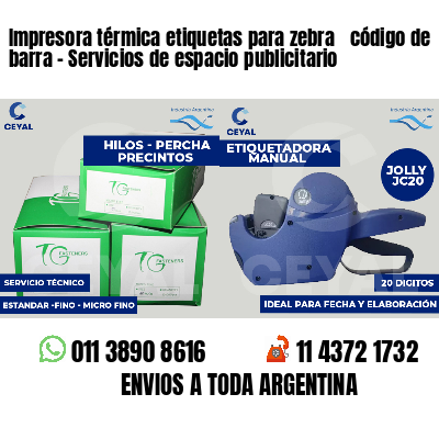 Impresora térmica etiquetas para zebra  código de barra - Servicios de espacio publicitario